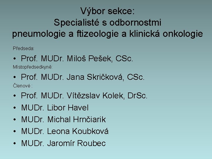 Výbor sekce: Specialisté s odbornostmi pneumologie a ftizeologie a klinická onkologie Předseda: • Prof.