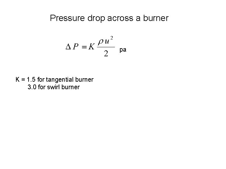 Pressure drop across a burner pa K = 1. 5 for tangential burner 3.