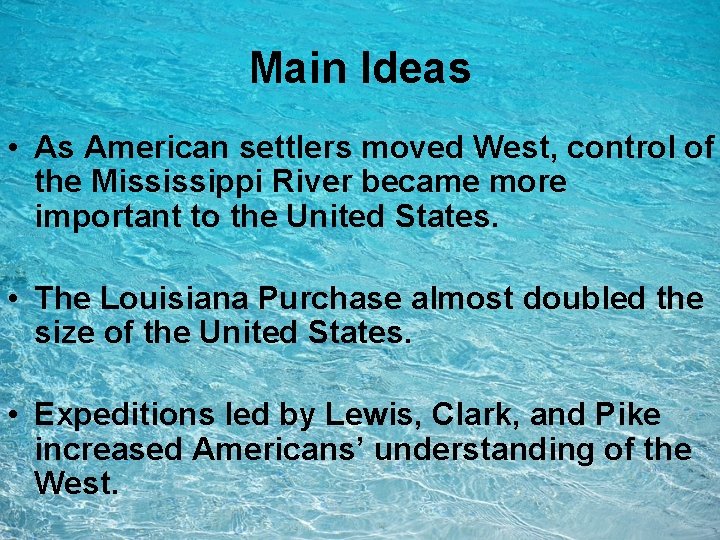 Main Ideas • As American settlers moved West, control of the Mississippi River became Main Ideas • As American settlers moved West, control of the Mississippi River became
