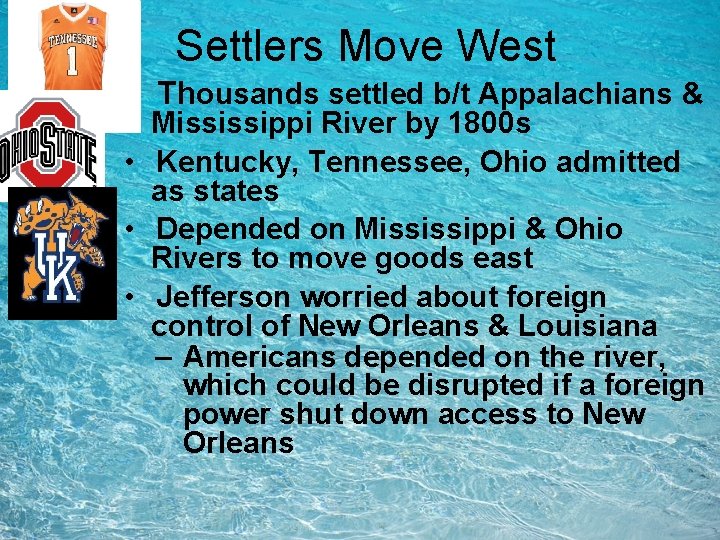 Settlers Move West • Thousands settled b/t Appalachians & Mississippi River by 1800 s Settlers Move West • Thousands settled b/t Appalachians & Mississippi River by 1800 s