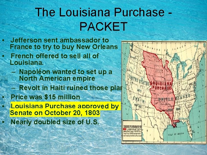 The Louisiana Purchase PACKET • Jefferson sent ambassador to France to try to buy The Louisiana Purchase PACKET • Jefferson sent ambassador to France to try to buy