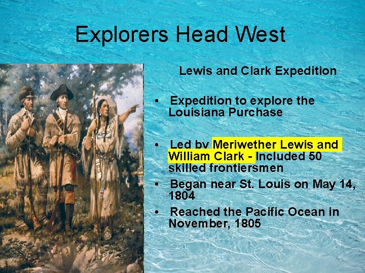 Explorers Head West Lewis and Clark Expedition • Expedition to explore the Louisiana Purchase Explorers Head West Lewis and Clark Expedition • Expedition to explore the Louisiana Purchase