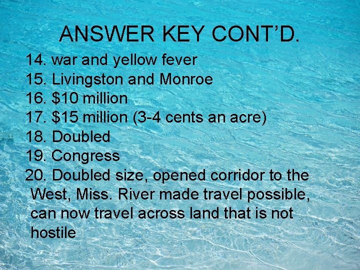 ANSWER KEY CONT’D. 14. war and yellow fever 15. Livingston and Monroe 16. $10 ANSWER KEY CONT’D. 14. war and yellow fever 15. Livingston and Monroe 16. $10
