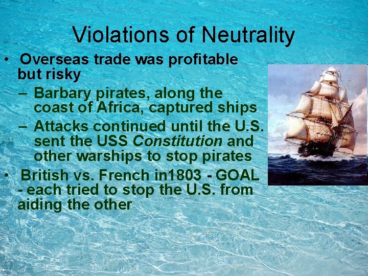 Violations of Neutrality • Overseas trade was profitable but risky – Barbary pirates, along Violations of Neutrality • Overseas trade was profitable but risky – Barbary pirates, along