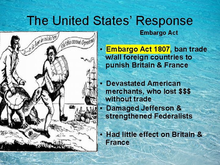 The United States’ Response Embargo Act • Embargo Act 1807, ban trade w/all foreign The United States’ Response Embargo Act • Embargo Act 1807, ban trade w/all foreign