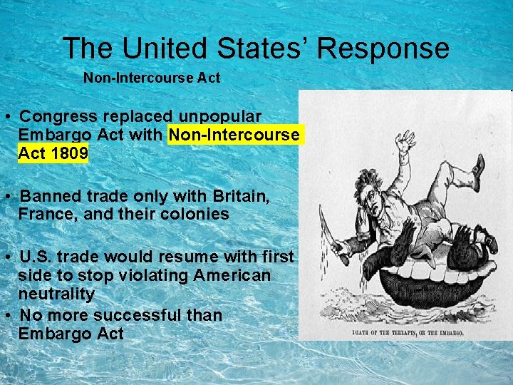The United States’ Response Non-Intercourse Act • Congress replaced unpopular Embargo Act with Non-Intercourse The United States’ Response Non-Intercourse Act • Congress replaced unpopular Embargo Act with Non-Intercourse
