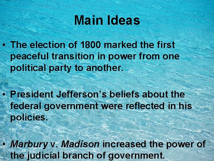 Main Ideas • The election of 1800 marked the first peaceful transition in power Main Ideas • The election of 1800 marked the first peaceful transition in power