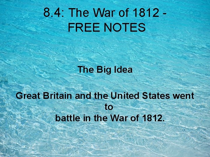 8. 4: The War of 1812 FREE NOTES The Big Idea Great Britain and 8. 4: The War of 1812 FREE NOTES The Big Idea Great Britain and