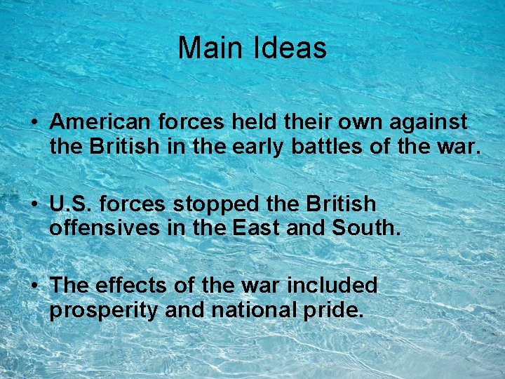 Main Ideas • American forces held their own against the British in the early Main Ideas • American forces held their own against the British in the early