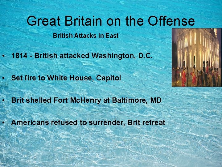 Great Britain on the Offense British Attacks in East • 1814 - British attacked Great Britain on the Offense British Attacks in East • 1814 - British attacked