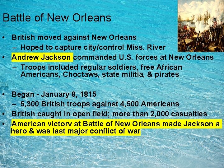 Battle of New Orleans • British moved against New Orleans – Hoped to capture Battle of New Orleans • British moved against New Orleans – Hoped to capture