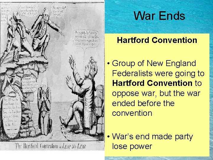 War Ends Hartford Convention • Group of New England Federalists were going to Hartford War Ends Hartford Convention • Group of New England Federalists were going to Hartford