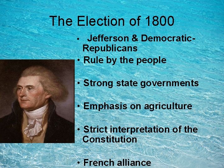 The Election of 1800 Jefferson & Democratic. Republicans • Rule by the people • The Election of 1800 Jefferson & Democratic. Republicans • Rule by the people •