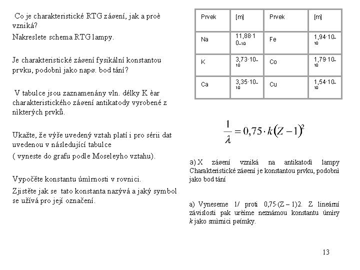  Co je charakteristické RTG záøení, jak a proè vzniká? Nakreslete schema RTG lampy.