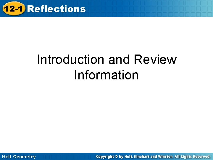 12 -1 Reflections Introduction and Review Information Holt Geometry 12 -1 Reflections Introduction and Review Information Holt Geometry