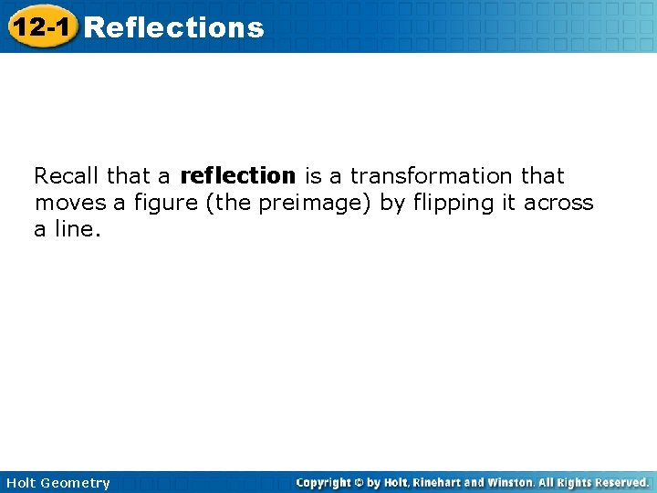 12 -1 Reflections Recall that a reflection is a transformation that moves a figure 12 -1 Reflections Recall that a reflection is a transformation that moves a figure