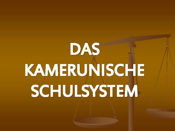 DAS KAMERUNISCHE SCHULSYSTEM 