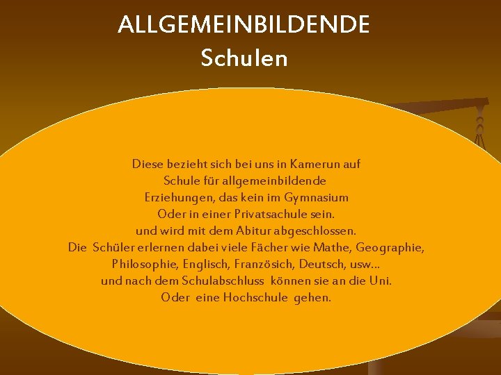 ALLGEMEINBILDENDE Schulen Diese bezieht sich bei uns in Kamerun auf Schule für allgemeinbildende Erziehungen,