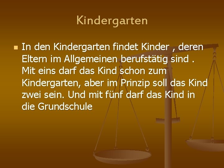 Kindergarten n In den Kindergarten findet Kinder , deren Eltern im Allgemeinen berufstätig sind.