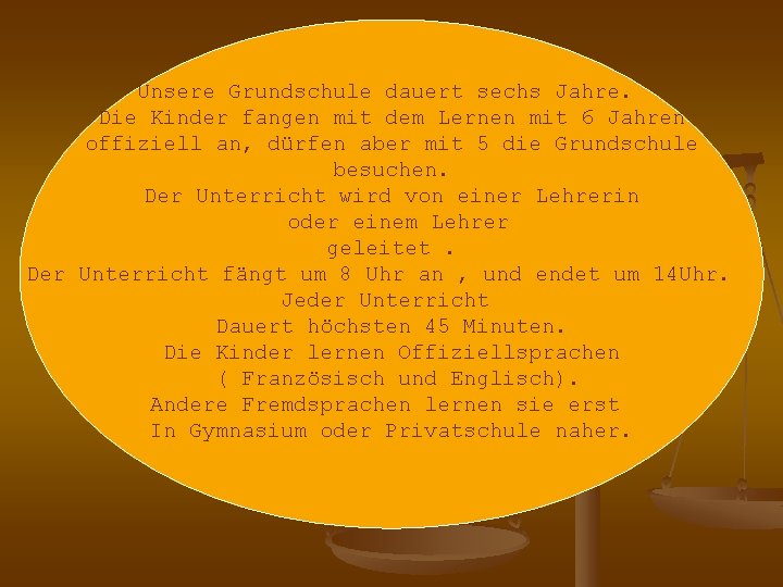 Unsere Grundschule dauert sechs Jahre. Die Kinder fangen mit dem Lernen mit 6 Jahren