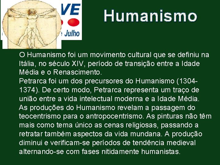 Humanismo O Humanismo foi um movimento cultural que se definiu na Itália, no século