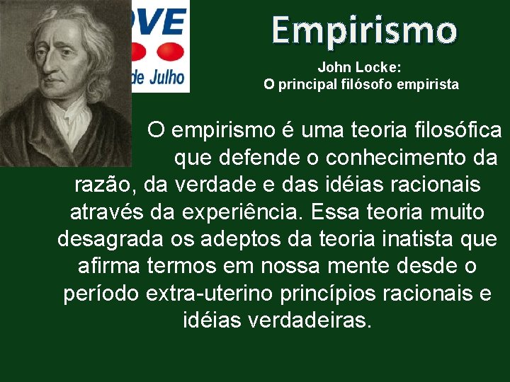 Empirismo John Locke: O principal filósofo empirista O empirismo é uma teoria filosófica que