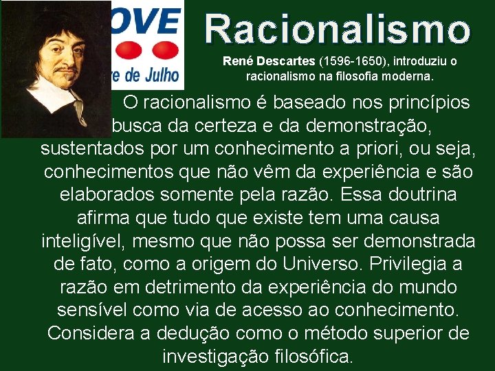 Racionalismo René Descartes (1596 -1650), introduziu o racionalismo na filosofia moderna. O racionalismo é