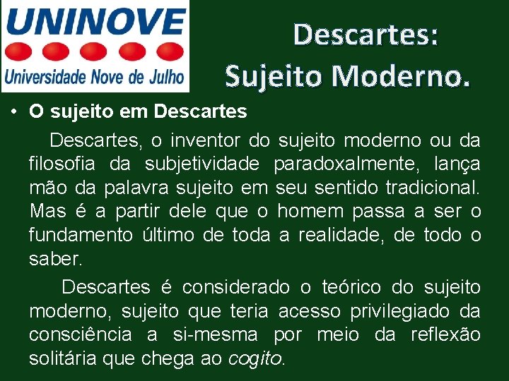 Descartes: Sujeito Moderno. • O sujeito em Descartes, o inventor do sujeito moderno ou