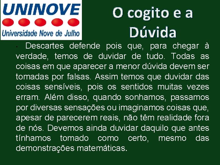 O cogito e a Dúvida Descartes defende pois que, para chegar à verdade, temos