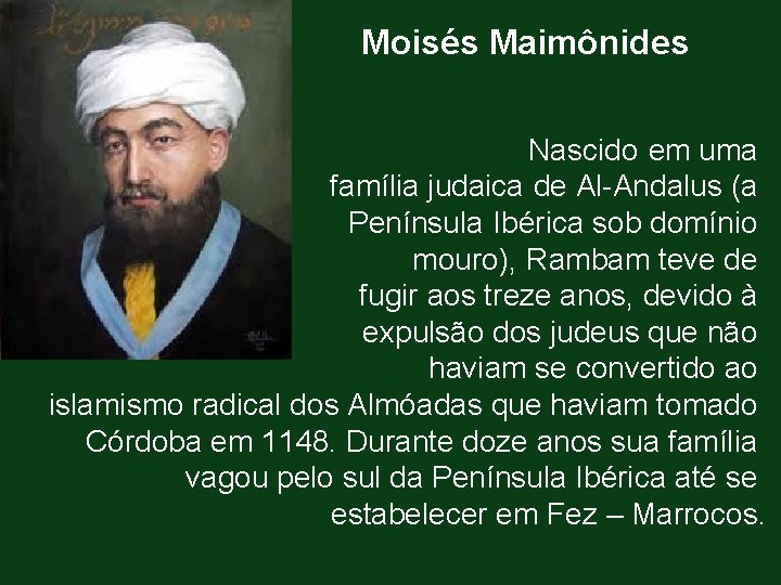 Moisés Maimônides Nascido em uma família judaica de Al-Andalus (a Península Ibérica sob domínio