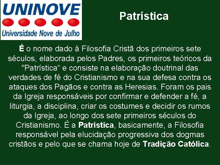 Patrística É o nome dado à Filosofia Cristã dos primeiros sete séculos, elaborada pelos