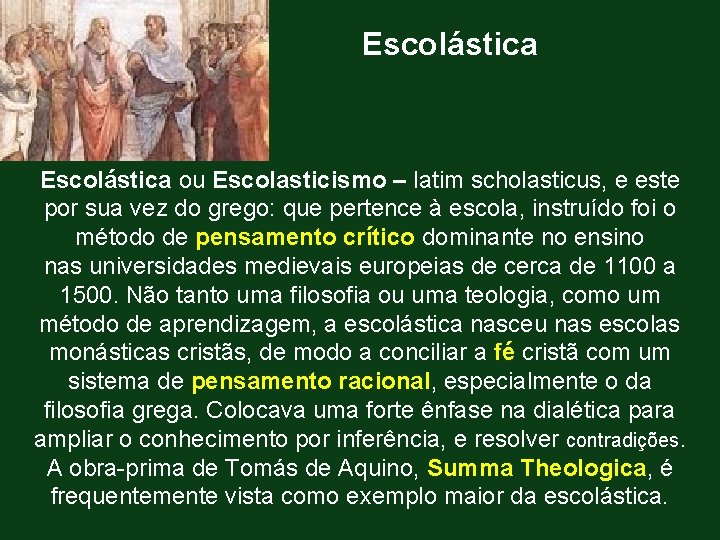 Escolástica ou Escolasticismo – latim scholasticus, e este por sua vez do grego: que