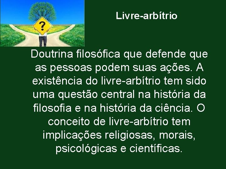 Livre-arbítrio Doutrina filosófica que defende que as pessoas podem suas ações. A existência do