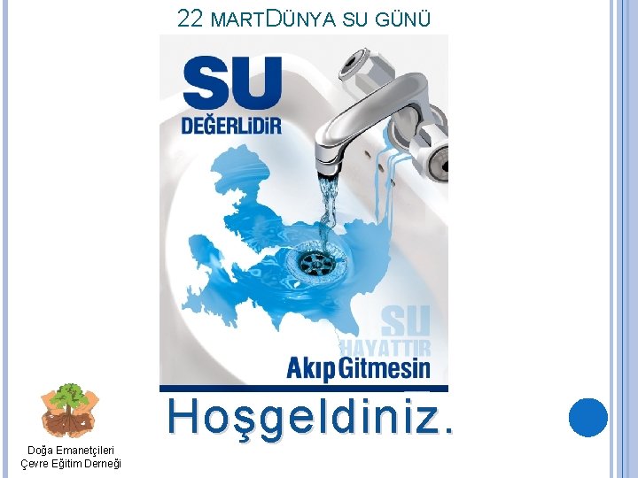 22 MARTDÜNYA SU GÜNÜ Doğa Emanetçileri Çevre Eğitim Derneği Hoşgeldiniz. 