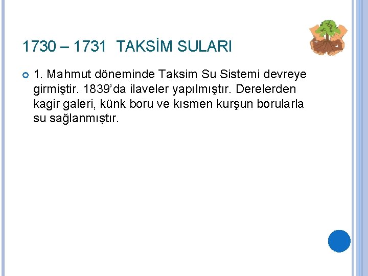 1730 – 1731 TAKSİM SULARI 1. Mahmut döneminde Taksim Su Sistemi devreye girmiştir. 1839’da