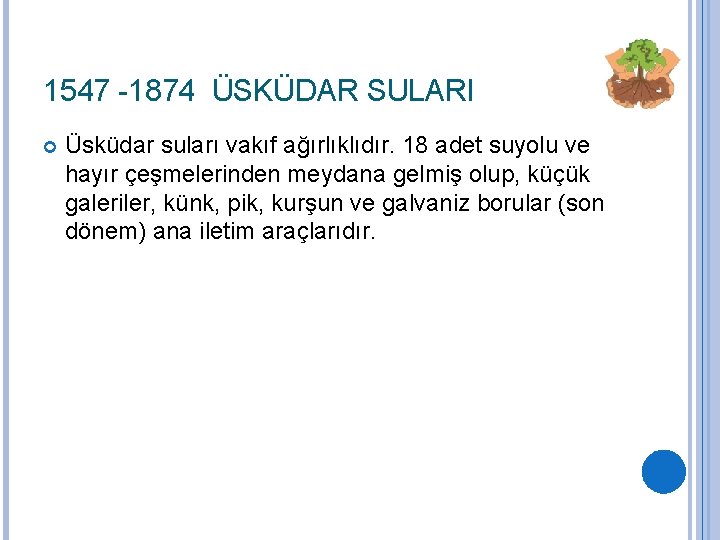 1547 -1874 ÜSKÜDAR SULARI Üsküdar suları vakıf ağırlıklıdır. 18 adet suyolu ve hayır çeşmelerinden