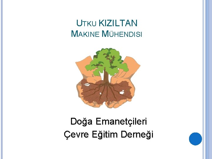 UTKU KIZILTAN MAKINE MÜHENDISI Doğa Emanetçileri Çevre Eğitim Derneği 