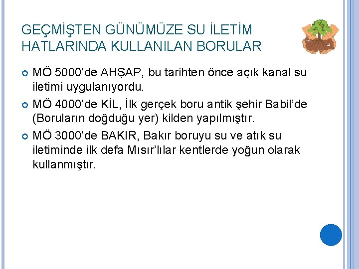 GEÇMİŞTEN GÜNÜMÜZE SU İLETİM HATLARINDA KULLANILAN BORULAR MÖ 5000’de AHŞAP, bu tarihten önce açık