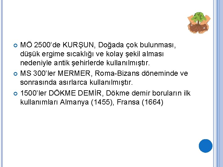 MÖ 2500’de KURŞUN, Doğada çok bulunması, düşük ergime sıcaklığı ve kolay şekil alması nedeniyle