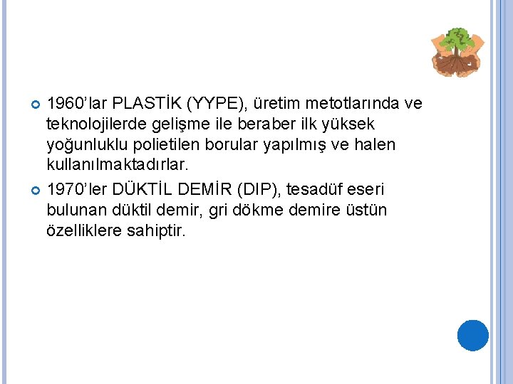 1960’lar PLASTİK (YYPE), üretim metotlarında ve teknolojilerde gelişme ile beraber ilk yüksek yoğunluklu polietilen