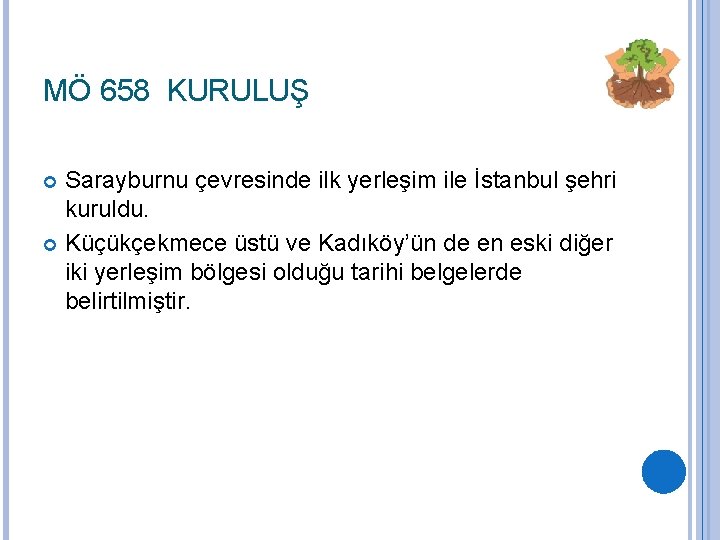 MÖ 658 KURULUŞ Sarayburnu çevresinde ilk yerleşim ile İstanbul şehri kuruldu. Küçükçekmece üstü ve