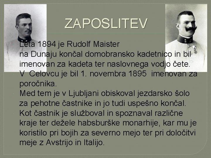 ZAPOSLITEV Leta 1894 je Rudolf Maister na Dunaju končal domobransko kadetnico in bil imenovan