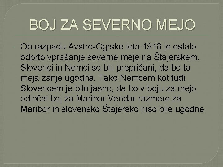 BOJ ZA SEVERNO MEJO Ob razpadu Avstro-Ogrske leta 1918 je ostalo odprto vprašanje severne