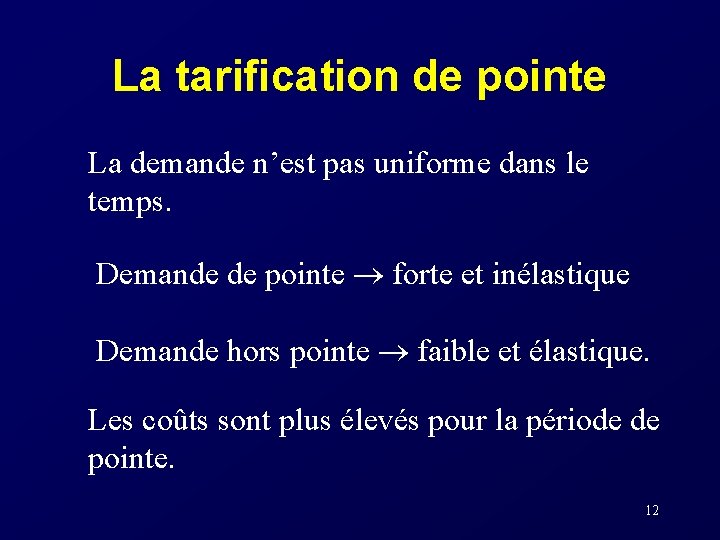 La tarification de pointe La demande n’est pas uniforme dans le temps. Demande de