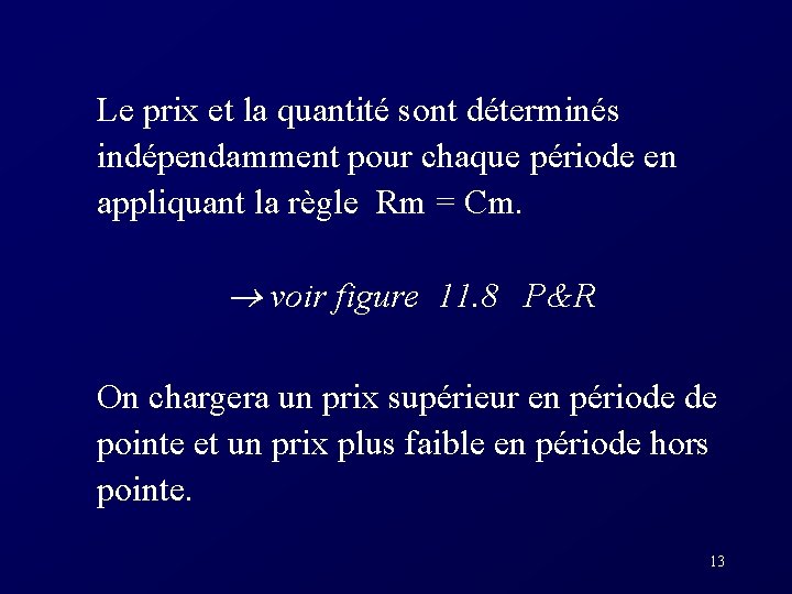 Le prix et la quantité sont déterminés indépendamment pour chaque période en appliquant la