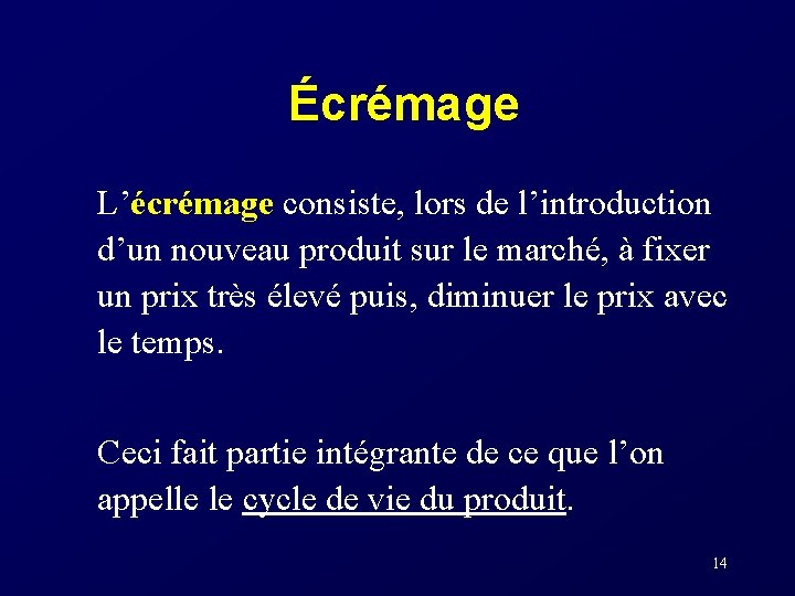 Écrémage L’écrémage consiste, lors de l’introduction d’un nouveau produit sur le marché, à fixer