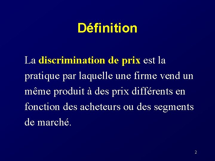 Définition La discrimination de prix est la pratique par laquelle une firme vend un