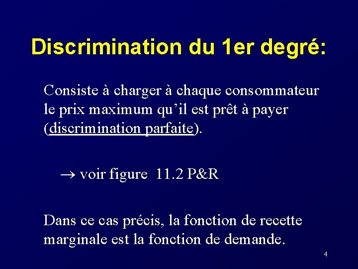 Discrimination du 1 er degré: Consiste à charger à chaque consommateur le prix maximum