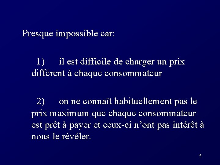 Presque impossible car: 1) il est difficile de charger un prix différent à chaque