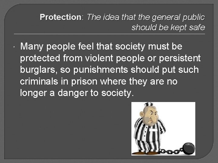 Protection: The idea that the general public should be kept safe Many people feel